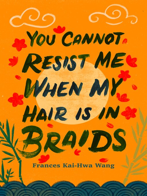 Title details for You Cannot Resist Me When My Hair Is in Braids by Frances Kai-Hwa Wang - Available